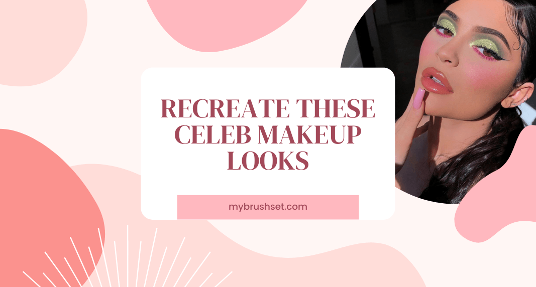 Recreate These Celeb Makeup Looks