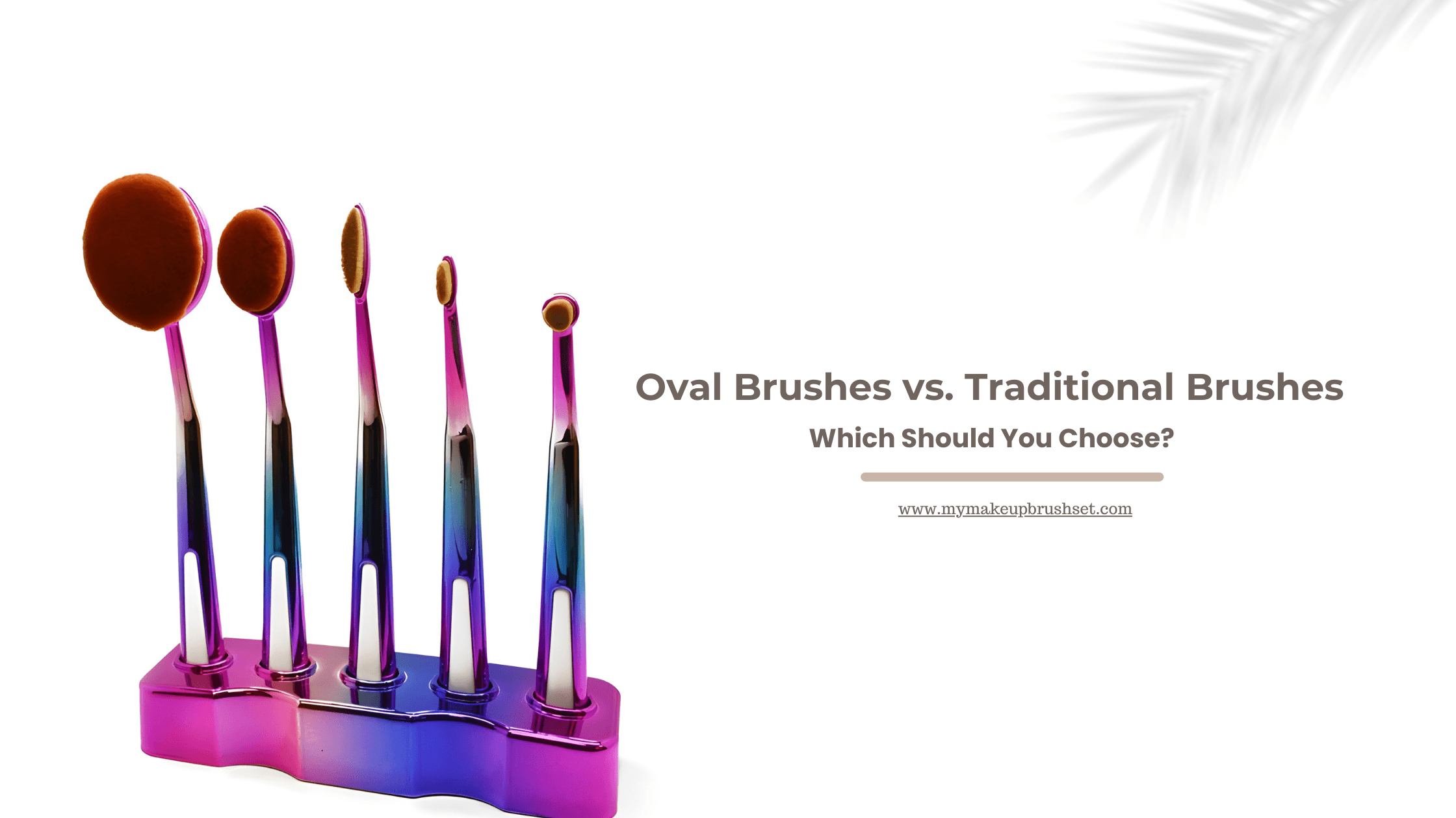 Oval Brushes vs. Traditional Brushes: Which Should You Choose?