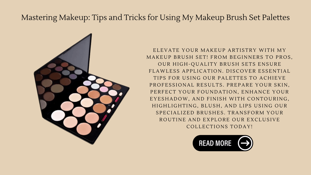 Mastering Makeup: Tips and Tricks for Using My Makeup Brush Set Palettes