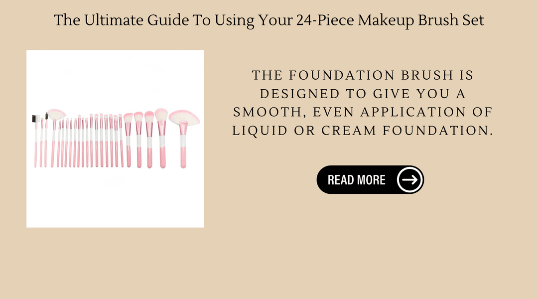 The Ultimate Guide To Using Your 24-Piece Makeup Brush Set