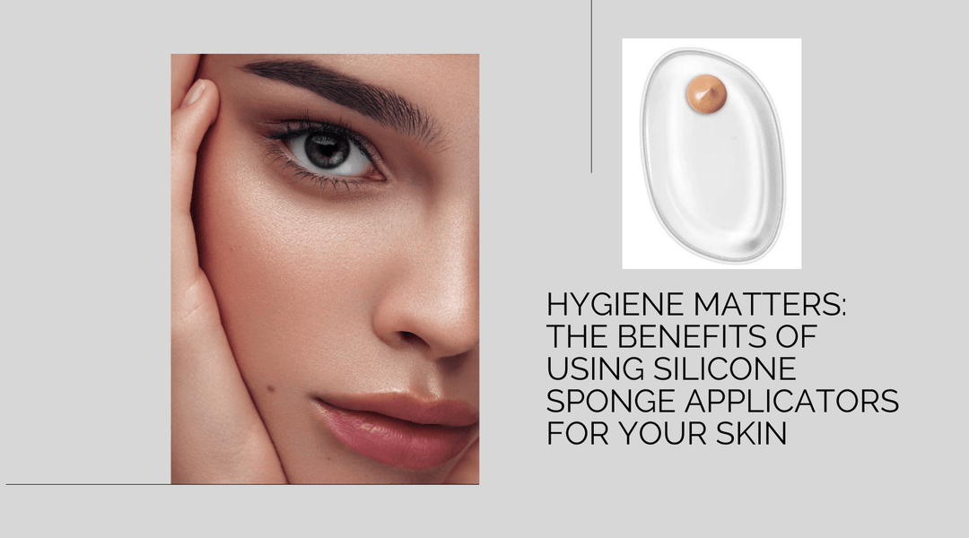 Hygiene Matters: The Benefits of Using Silicone Sponge Applicators for Your Skin