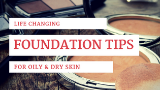  Life-Changing Skin Tips for Better Foundation Application – Oily & Dry Skin