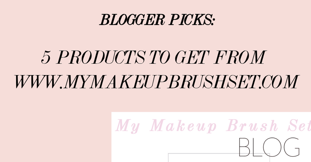 Blogger Picks: Top 5 My Makeup Brush Set Products To Own