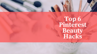  Top 6 Pinterest Beauty Hacks